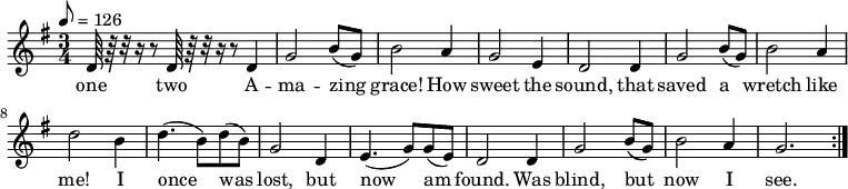  % Adding least one space before each line is recommended
 { \language "english"                % Songs have the format <score>{lots of stuff}
 \new PianoStaff << \new Staff \relative c'' 
   {     \set Staff.midiInstrument = #"reed organ" \clef treble \tempo 8 = 126 \time 3/4  \key g \major
 % --------------------Start "violin" part
 d,64 r64 r32 r16 r8  d64 r64 r32 r16 r8
        d4  % 1
 g2 b8( g8) % 2
 b2 a4      % 3
 g2 e4      % 4
 d2 d4      % 5
 g2 b8( g8) % 6
 b2 a4      % 7
 d2 b4      % 8
 d4.( b8) d8( b8) % 9
 g2 d4       % 10
 e4.( g8 ) g8( e8)% 11
 d2 d4 % 12
 g2 b8( g8) % 13
 b2 a4 % 14
 g2. \bar ":|." % 15
  } % -------------------end "violin" part
\addlyrics
{one two A -- ma -- zing grace! How sweet the sound, that saved a wretch like me!
I once was lost, but now am found.  Was blind, but now I see.}
 >> }